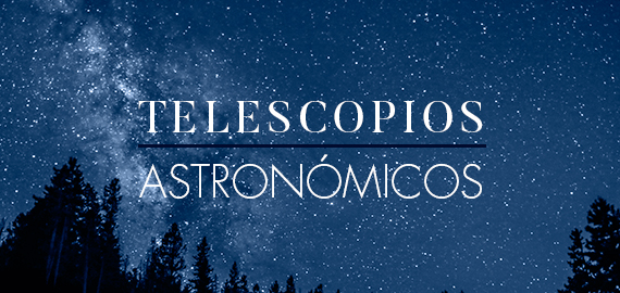 Home Intrumentos - Telescopios astronómicos